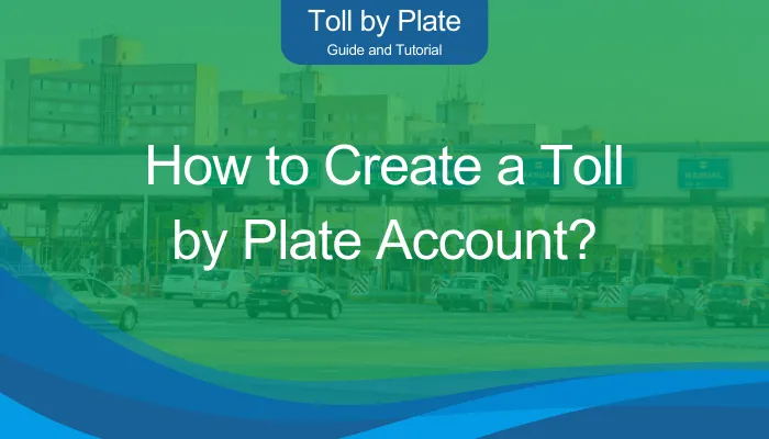 How to Create a Toll by Plate Account? How to Create a Toll by Plate Account?