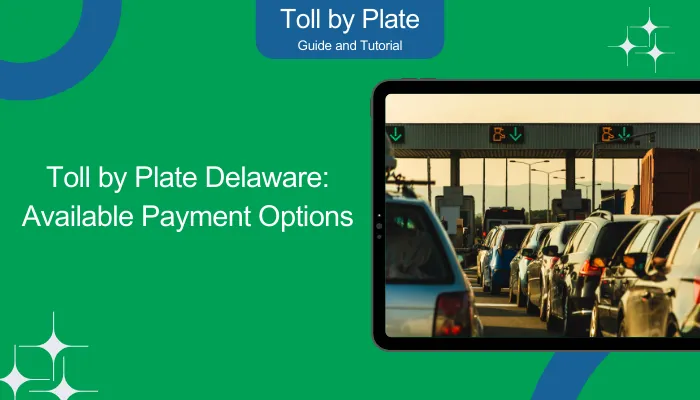 Toll by Plate Delaware: Available Payment Options Toll by Plate Delaware: Available Payment Options