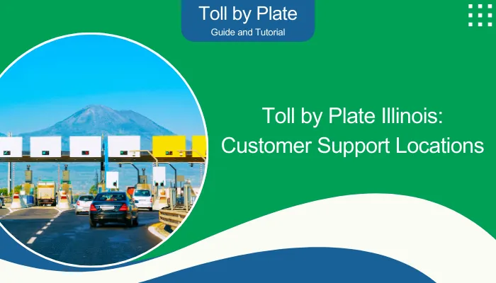 Toll by Plate Illinois: Customer Support Locations Toll by Plate Illinois: Customer Support Locations