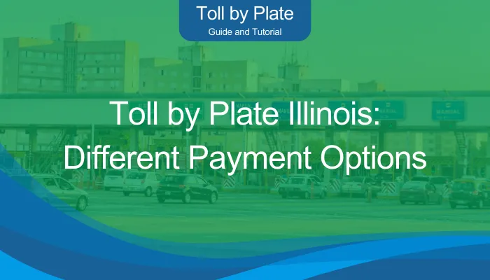Toll by Plate Illinois: Different Payment Options Toll by Plate Illinois: Different Payment Options