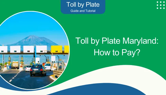 Toll by Plate Maryland: How to Pay? Toll by Plate Maryland: How to Pay?